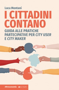 I cittadini contano. Guida alle pratiche partecipative per city user e city maker - Librerie.coop