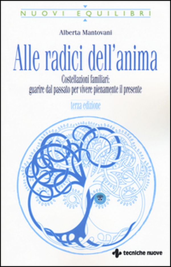 Alle radici dell'anima. Costellazioni familiari: guarire dal passato per vivere pienamente il presente - Librerie.coop Alle radici dell'anima. Costellazioni familiari: guarire dal passato per vivere pienamente il presente - Librerie.coop