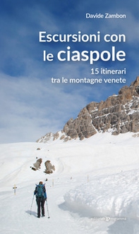 Escursioni con le ciaspole. 15 itinerari tra le montagne venete - Librerie.coop