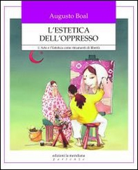 L'estetica dell'oppresso. L'arte e l'estetica come strumenti di libertà - Librerie.coop