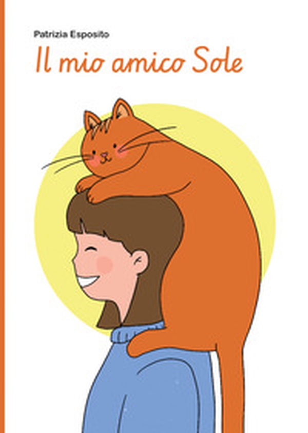 Il mio amico Sole. L'amore che ritorna, in un altro modo - Librerie.coop