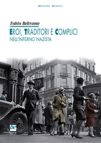 Eroi, traditori e complici nell'inferno nazista - Librerie.coop