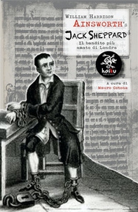 Jack Sheppard. Il bandito più amato di Londra - Librerie.coop