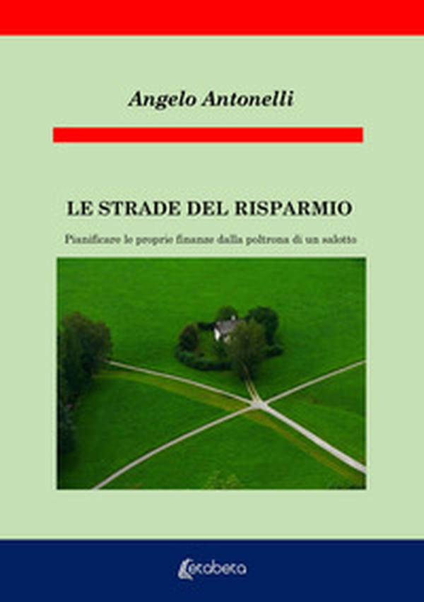 Le strade del risparmio. Pianificare le proprie finanze dalla poltrona di un salotto - Librerie.coop Le strade del risparmio. Pianificare le proprie finanze dalla poltrona di un salotto - Librerie.coop