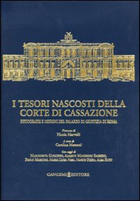I tesori nascosti della Corte di Cassazione. Fotografie e disegni del Palazzo di Giustizia di Roma - Librerie.coop