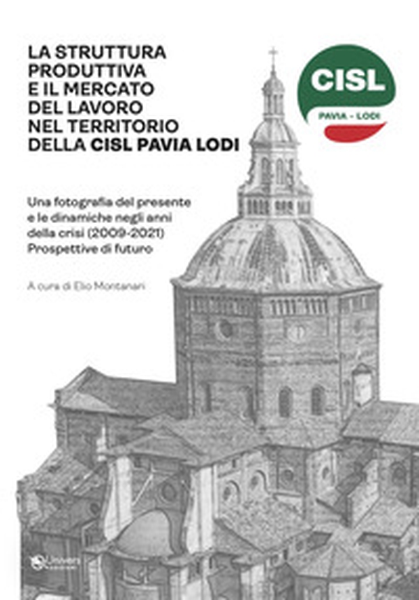 La struttura produttiva e il mercato del lavoro nel territorio della CISL Pavia Lodi - Librerie.coop La struttura produttiva e il mercato del lavoro nel territorio della CISL Pavia Lodi - Librerie.coop