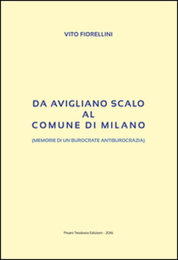 Da Avigliano Scalo al comune di Milano. (Memorie di un burocrate di antiburocrazia) - Librerie.coop Da Avigliano Scalo al comune di Milano. (Memorie di un burocrate di antiburocrazia) - Librerie.coop