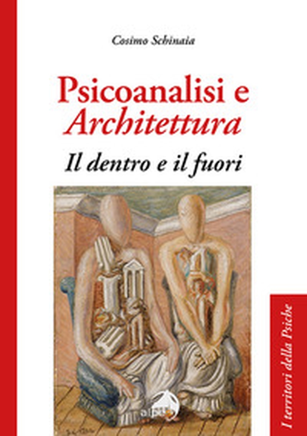 Psicoanalisi e architettura. Il dentro e il fuori - Librerie.coop