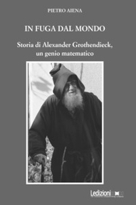 In fuga dal mondo. Storia di Alexander Grothendieck, un genio matematico - Librerie.coop In fuga dal mondo. Storia di Alexander Grothendieck, un genio matematico - Librerie.coop