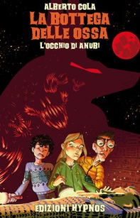 L'occhio di Anubi. La bottega delle ossa - Librerie.coop