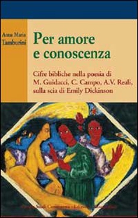 Per amore e conoscenza. Cifre bibliche nella poesia di M. Guidacci, C. Campo, A. V. Reali, sulla scia di Emily Dickinson - Librerie.coop