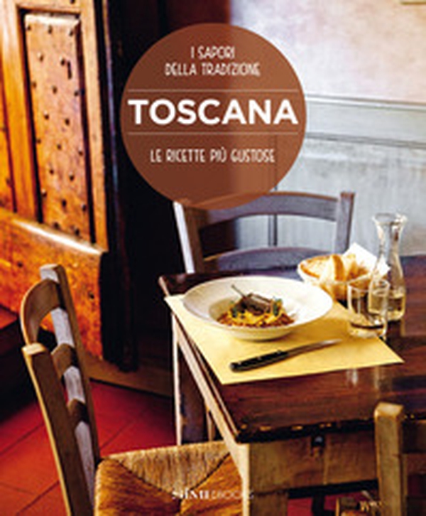 Toscana. Le ricette più gustose. I sapori della tradizione - Librerie.coop Toscana. Le ricette più gustose. I sapori della tradizione - Librerie.coop