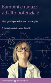 Bambini e ragazzi ad alto potenziale. Una guida per educatori e famiglie - Librerie.coop