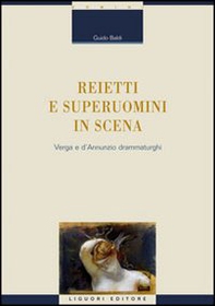 Reietti e superuomini in scena. Verga e d'Annunzio drammaturghi - Librerie.coop