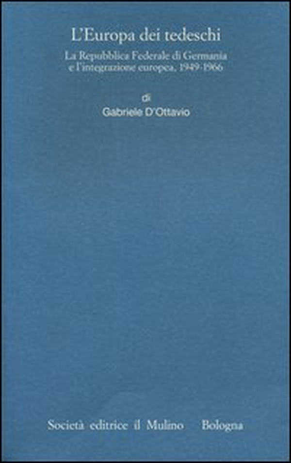 L'Europa dei tedeschi. La repubblica Federale di Germania e l'integrazione europea, 1949-1966 - Librerie.coop L'Europa dei tedeschi. La repubblica Federale di Germania e l'integrazione europea, 1949-1966 - Librerie.coop