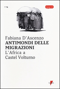 Antimondi delle migrazioni. L'Africa a Castel Volturno - Librerie.coop Antimondi delle migrazioni. L'Africa a Castel Volturno - Librerie.coop