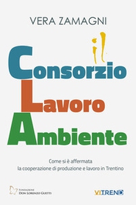 Consorzio Lavoro Ambiente. Come si è affermata la cooperazione di produzione e lavoro in Trentino - Librerie.coop