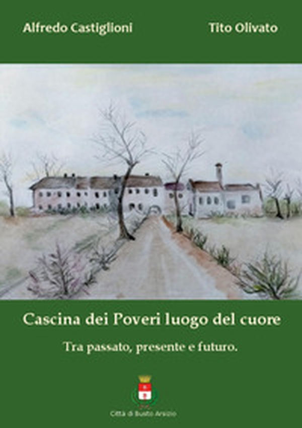 Cascina dei Poveri luogo del cuore. Tra passato, presente e futuro - Librerie.coop Cascina dei Poveri luogo del cuore. Tra passato, presente e futuro - Librerie.coop