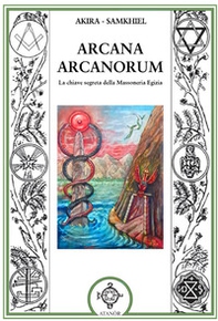Arcana arcanorum. La chiave segreta della massoneria egizia - Librerie.coop