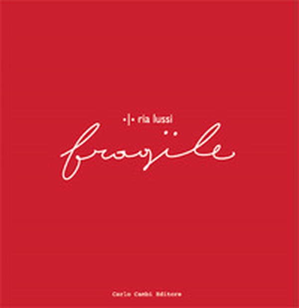 Ria Lussi. Fragile. Ediz. italiana e inglese - Librerie.coop Ria Lussi. Fragile. Ediz. italiana e inglese - Librerie.coop