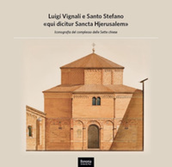 Luigi Vignali e Santo Stefano «qui dicitur Sancta Hjerusalem». Iconografia del complesso delle Sette Chiese - Librerie.coop Luigi Vignali e Santo Stefano «qui dicitur Sancta Hjerusalem». Iconografia del complesso delle Sette Chiese - Librerie.coop