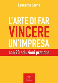 L'arte di far vincere un'impresa. con 20 soluzioni pratiche - Librerie.coop