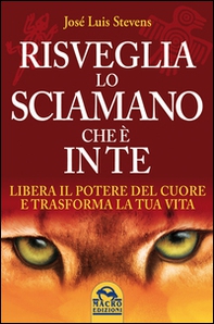 Risveglia lo sciamano che è in te. Libera il potere del cuore e trasforma la tua vita - Librerie.coop