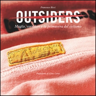 Outsiders. Maglie, corridori e la primavera del ciclismo - Librerie.coop Outsiders. Maglie, corridori e la primavera del ciclismo - Librerie.coop