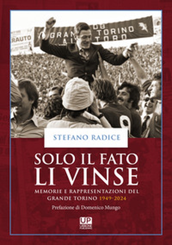 Solo il fato li vinse. Memorie e rappresentazioni del Grande Torino 1949-2024 - Librerie.coop Solo il fato li vinse. Memorie e rappresentazioni del Grande Torino 1949-2024 - Librerie.coop