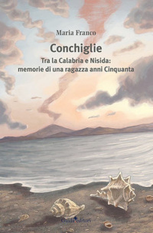 Conchiglie. Tra la Calabria e Nisida: memorie di una ragazza anni Cinquanta - Librerie.coop Conchiglie. Tra la Calabria e Nisida: memorie di una ragazza anni Cinquanta - Librerie.coop