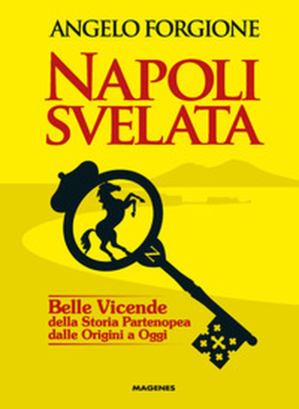 Napoli svelata. Belle vicende della storia partenopea dalle origini a oggi - Librerie.coop Napoli svelata. Belle vicende della storia partenopea dalle origini a oggi - Librerie.coop