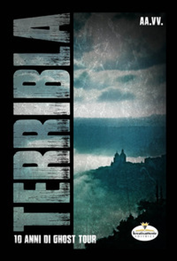 Terribla. 10 anni di Ghost Tour - Librerie.coop Terribla. 10 anni di Ghost Tour - Librerie.coop
