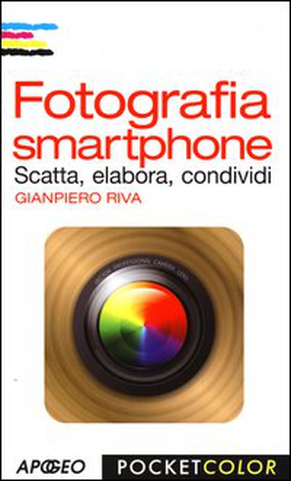 Fotografia smartphone. Scatta, elabora, condividi - Librerie.coop Fotografia smartphone. Scatta, elabora, condividi - Librerie.coop