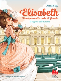Elisabeth principessa alla corte di Francia. Il segreto dell'automa - Librerie.coop