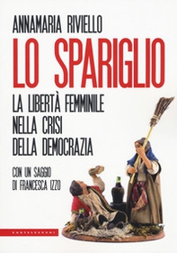 Lo spariglio. La libertà femminile nella crisi della democrazia - Librerie.coop Lo spariglio. La libertà femminile nella crisi della democrazia - Librerie.coop