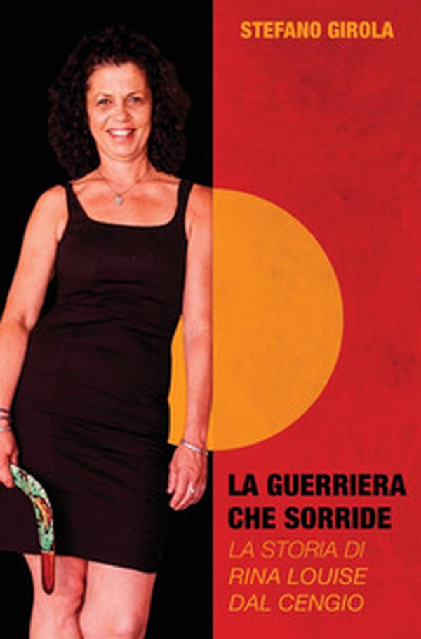 La guerriera che sorride. La storia di Rina Louise Dal Cengio - Librerie.coop La guerriera che sorride. La storia di Rina Louise Dal Cengio - Librerie.coop