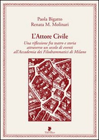 L'attore civile. Una riflessione fra teatro e storia attraverso un secolo di eventi all'Accademia dei Filodrammatici di Milano - Librerie.coop L'attore civile. Una riflessione fra teatro e storia attraverso un secolo di eventi all'Accademia dei Filodrammatici di Milano - Librerie.coop