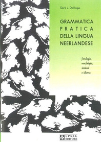 Grammatica pratica della lingua neerlandese. Fonologia, morfologia, sintassi e idioma - Librerie.coop