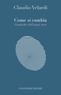 Come si cambia. Cronache dell'anno zero - Librerie.coop