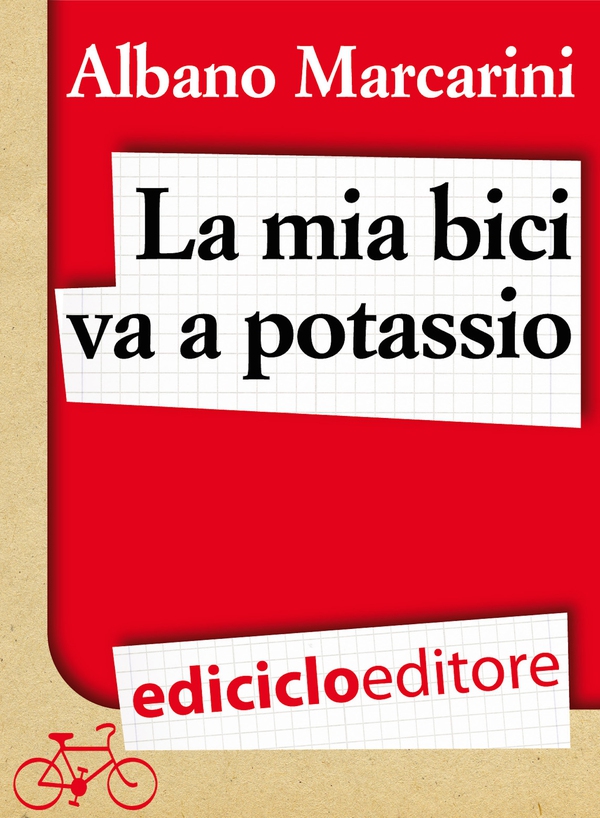 La mia bici va a potassio. Milano-Roma a due banane all'ora - Librerie.coop La mia bici va a potassio. Milano-Roma a due banane all'ora - Librerie.coop