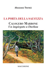 La porta della salvezza. Calogero Marrone. Un impiegato a Dachau - Librerie.coop La porta della salvezza. Calogero Marrone. Un impiegato a Dachau - Librerie.coop