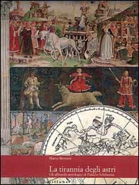 La tirannia degli astri. Gli affreschi astrologici di palazzo Schifanoia - Librerie.coop
