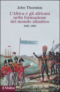 L'Africa e gli africani nella formazione del mondo atlantico. 1400-1800 - Librerie.coop