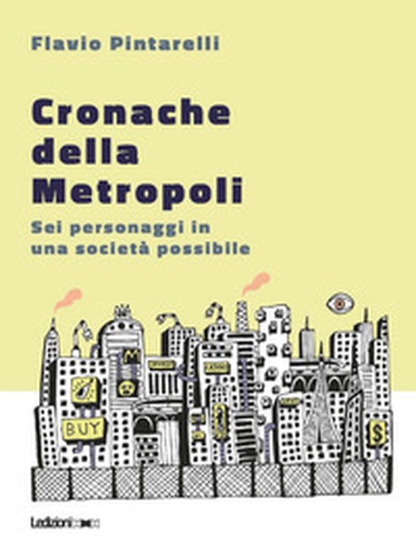 Cronache della metropoli. Sei personaggi in una società possibile - Librerie.coop Cronache della metropoli. Sei personaggi in una società possibile - Librerie.coop