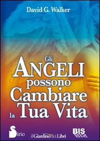 Gli angeli possono cambiare la tua vita - Librerie.coop