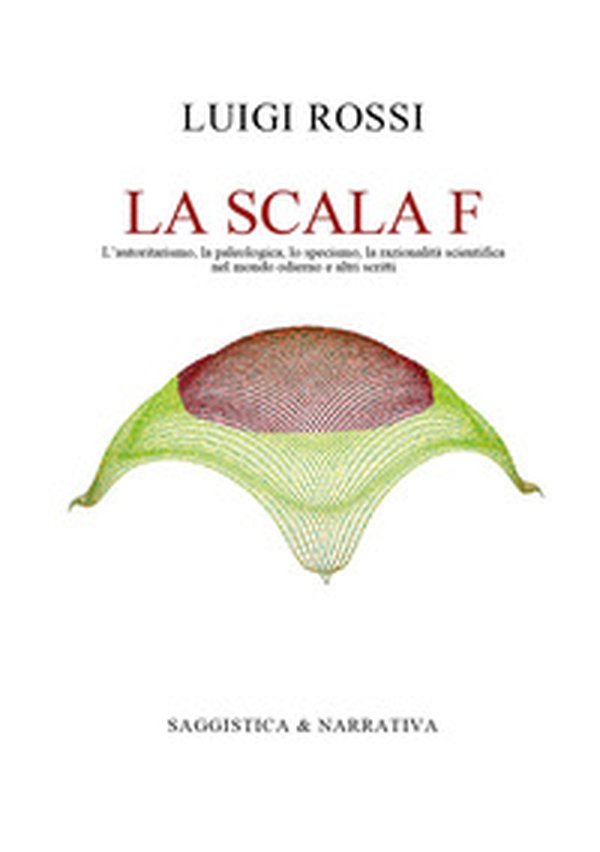 La scala F. L'autoritarismo, la paleologica, lo specismo, la razionalità scientifica nel mondo odierno e altri scritti - Librerie.coop