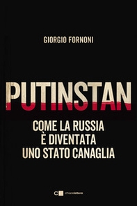 Putinstan. Come la Russia è diventata uno stato canaglia - Librerie.coop