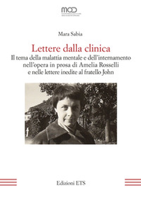 Lettere dalla clinica. Il tema della malattia mentale e dell'internamento nell'opera in prosa di Amelia Rosselli e nelle lettere inedite al fratello John - Librerie.coop