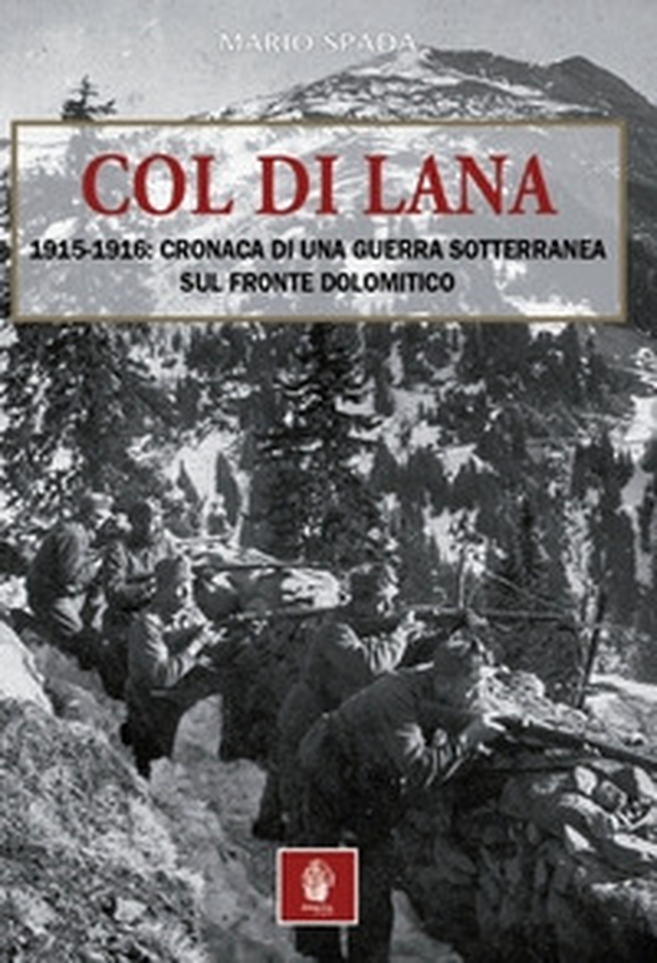 Col di Lana. 1915-1916: cronaca di una guerra sotterranea sul fronte dolomitico - Librerie.coop Col di Lana. 1915-1916: cronaca di una guerra sotterranea sul fronte dolomitico - Librerie.coop