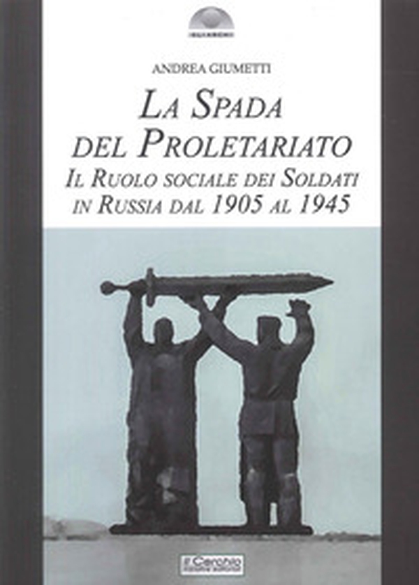 La spada del proletariato. Il ruolo dei soldati in Russia - Librerie.coop La spada del proletariato. Il ruolo dei soldati in Russia - Librerie.coop